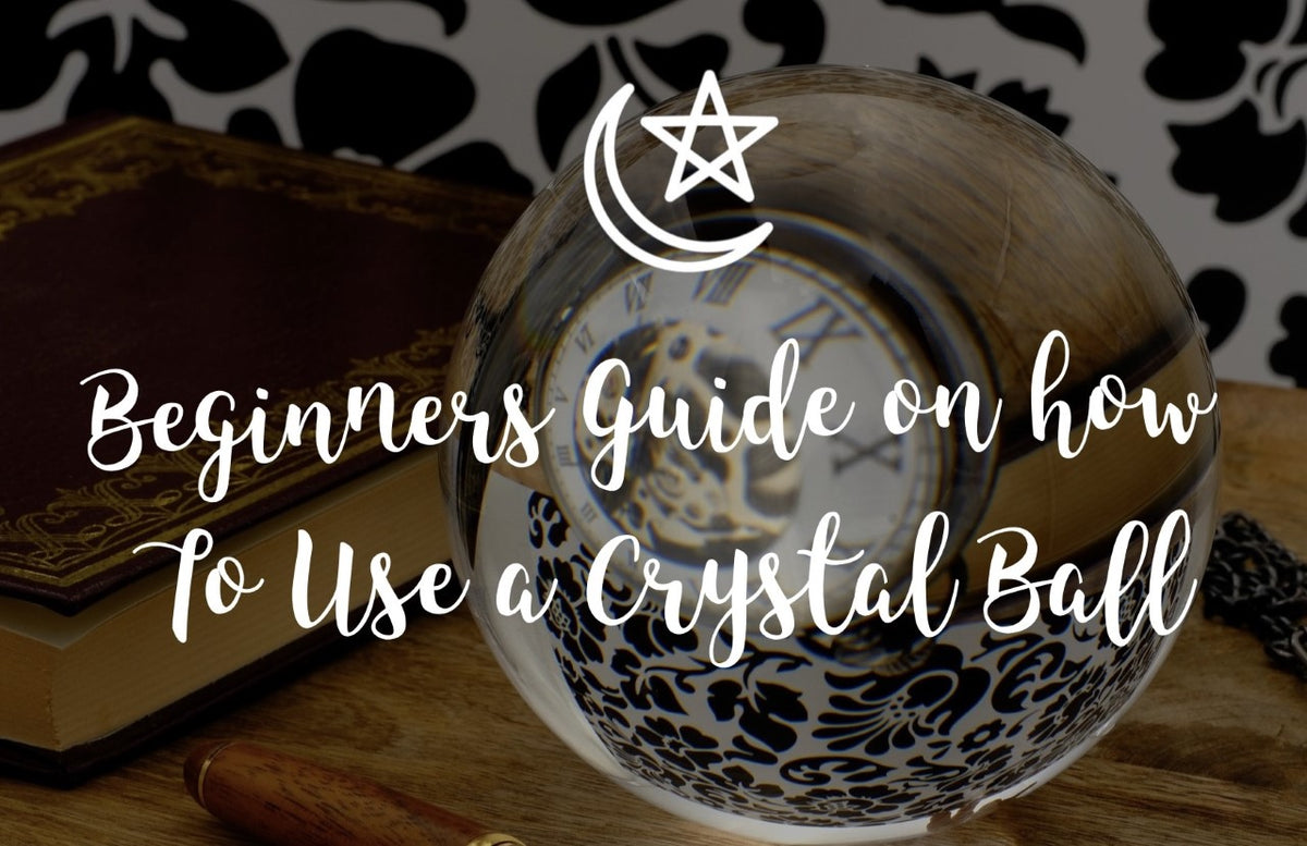 10 Tips. How To Use A Crystal Ball. The Beginners Guide